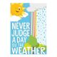 Never Judge a Day by the Weather Small Poster