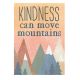 Kindness Can Move Mountains Poster