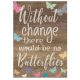 Without Change No Butterflies Small Poster
