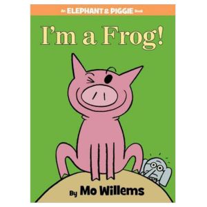 I'm A Frog! An Elephant & Piggie Book