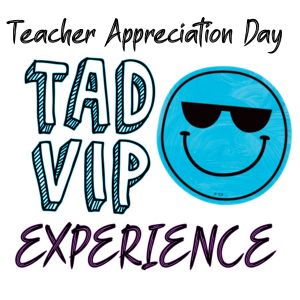 TAD VIP Experience-Teacher Appreciation Day